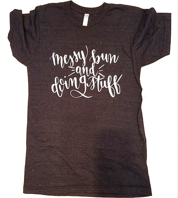 Women's T-Shirt Messy Bun and Doing Stuff - Our Nation's Creations