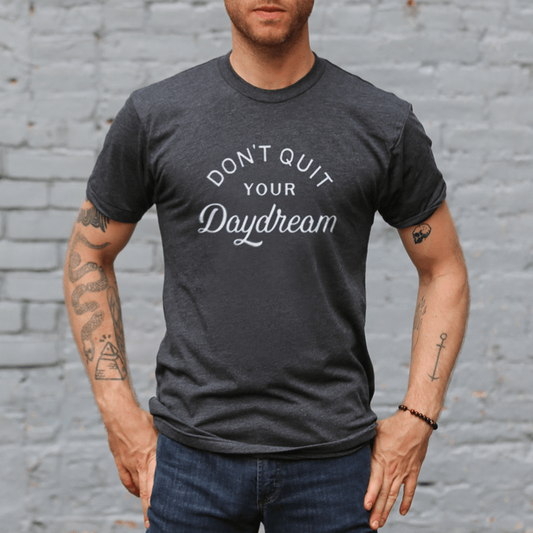 Home T T-Shirt Grey Don't Quit Your Daydreams - Our Nation's Creations